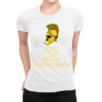 Ancient Greek Mythology   Keep Calm And Praise Agamemnon T Shirt Ladies Fitted T-shirt | Artistshot