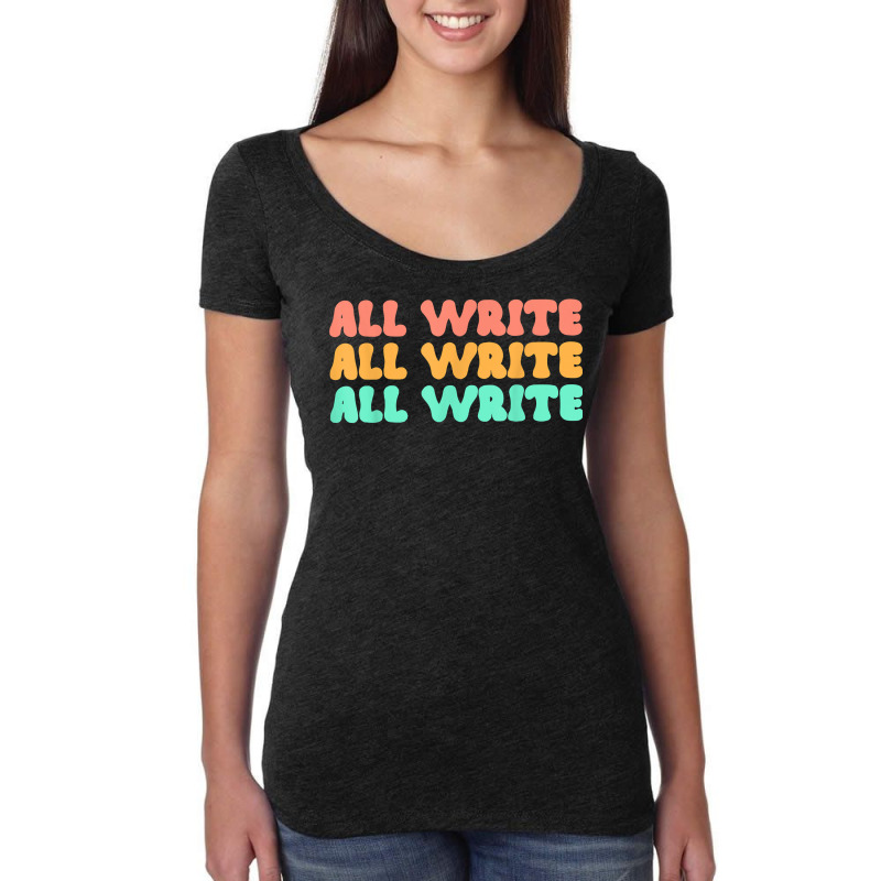 All Write All Write All Write Novel Writer T Shirt Women's Triblend Scoop T-shirt by pearleql2katnik | Artistshot