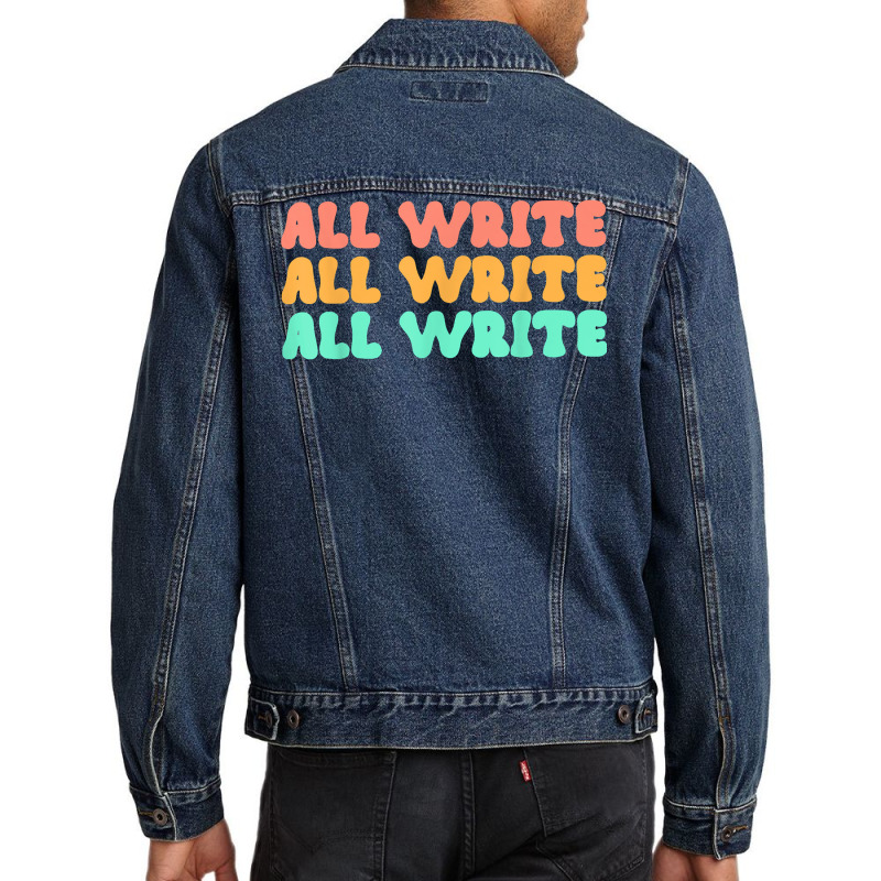 All Write All Write All Write Novel Writer T Shirt Men Denim Jacket by pearleql2katnik | Artistshot