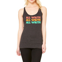 All Write All Write All Write Novel Writer T Shirt Racerback Tank | Artistshot