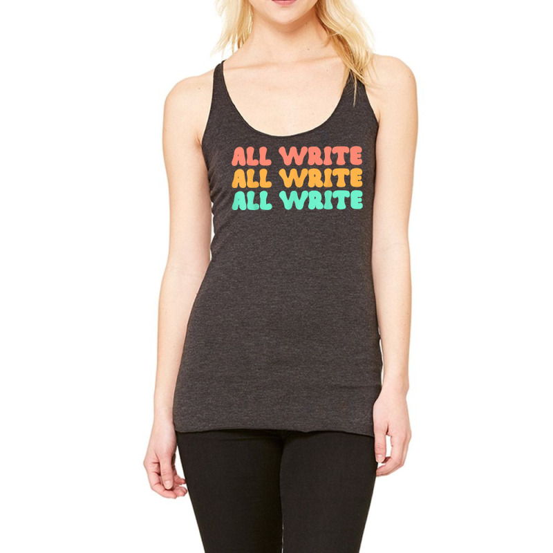 All Write All Write All Write Novel Writer T Shirt Racerback Tank by pearleql2katnik | Artistshot