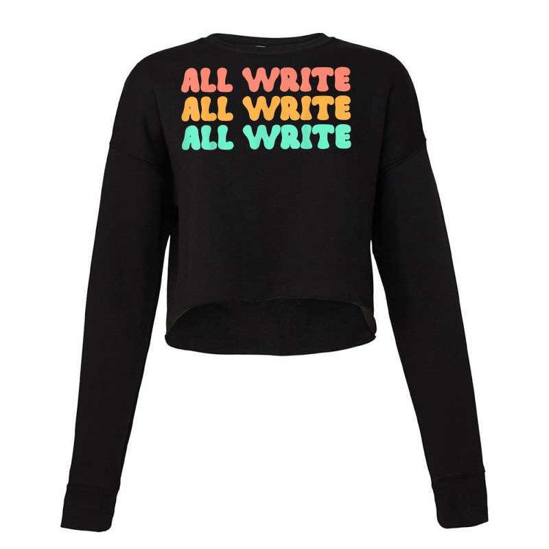 All Write All Write All Write Novel Writer T Shirt Cropped Sweater by pearleql2katnik | Artistshot