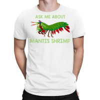 Crustacean Quote Ask Me About Mantis Shrimp T Shirt T-shirt | Artistshot