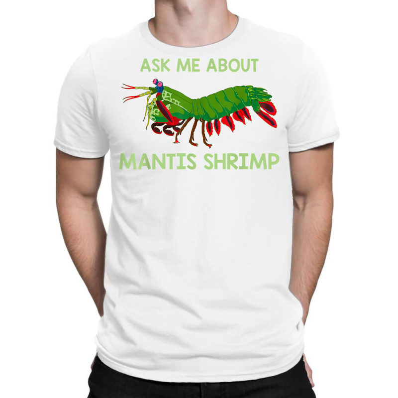 Crustacean Quote Ask Me About Mantis Shrimp T Shirt T-shirt | Artistshot