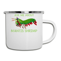 Crustacean Quote Ask Me About Mantis Shrimp T Shirt Camper Cup | Artistshot