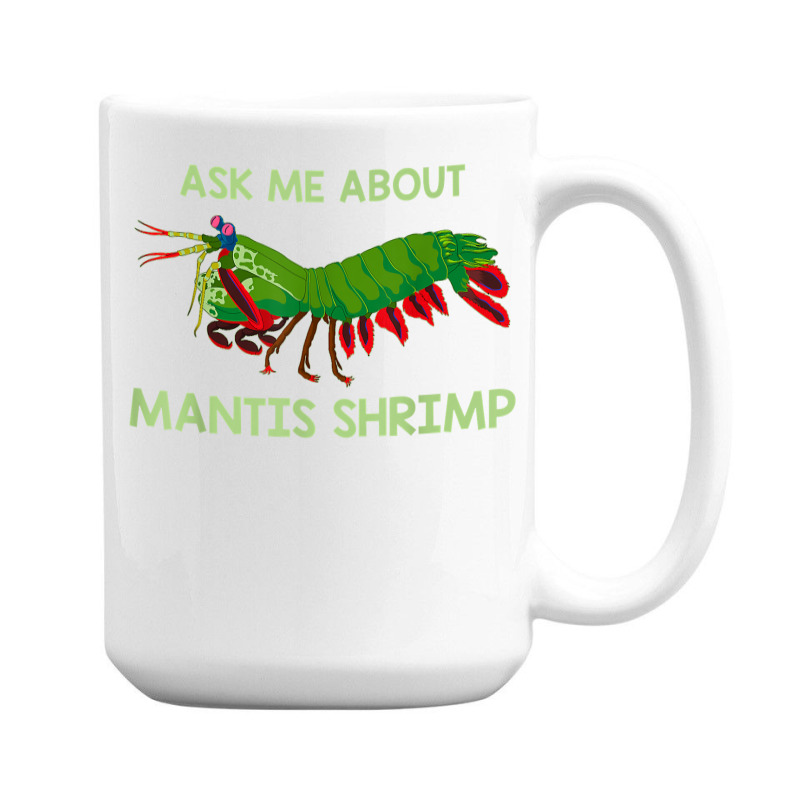 Crustacean Quote Ask Me About Mantis Shrimp T Shirt 15 Oz Coffee Mug | Artistshot