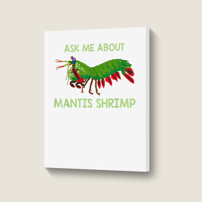 Crustacean Quote Ask Me About Mantis Shrimp T Shirt Portrait Canvas Print | Artistshot