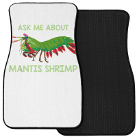 Crustacean Quote Ask Me About Mantis Shrimp T Shirt Front Car Mat | Artistshot