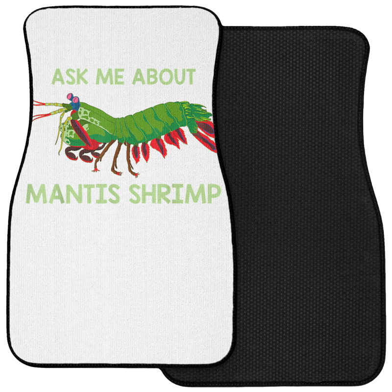 Crustacean Quote Ask Me About Mantis Shrimp T Shirt Front Car Mat | Artistshot