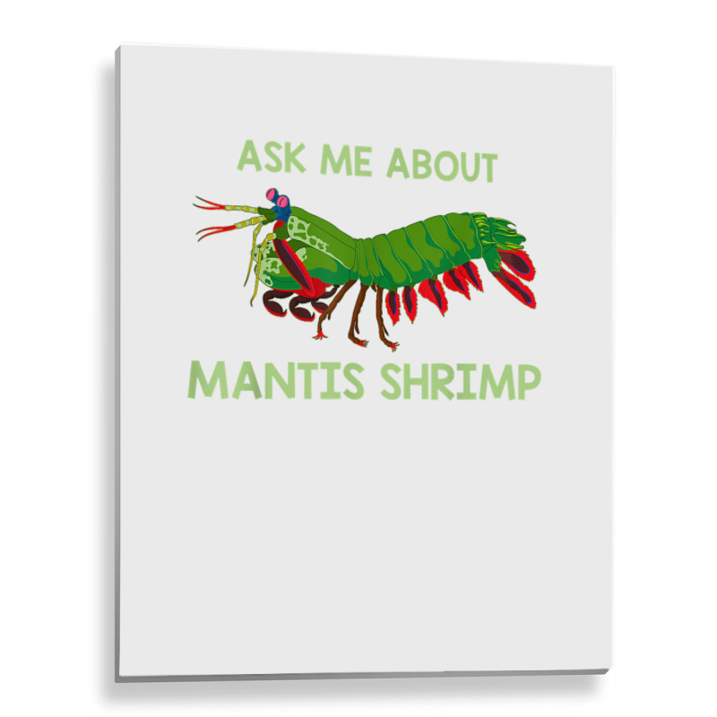 Crustacean Quote Ask Me About Mantis Shrimp T Shirt Metal Print Vertical | Artistshot