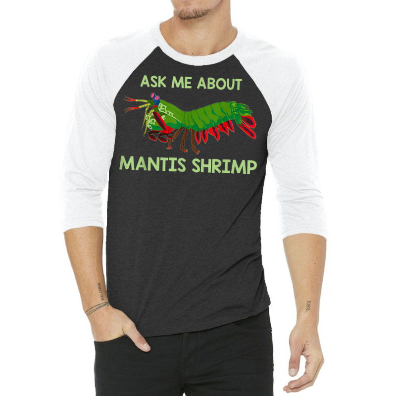 Crustacean Quote Ask Me About Mantis Shrimp T Shirt 3/4 Sleeve Shirt | Artistshot