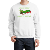 Crustacean Quote Ask Me About Mantis Shrimp T Shirt Crewneck Sweatshirt | Artistshot