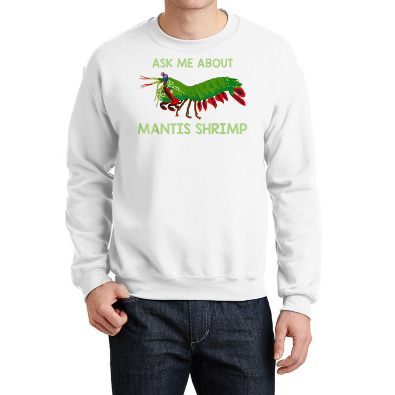 Crustacean Quote Ask Me About Mantis Shrimp T Shirt Crewneck Sweatshirt | Artistshot