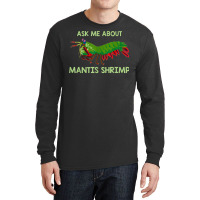 Crustacean Quote Ask Me About Mantis Shrimp T Shirt Long Sleeve Shirts | Artistshot