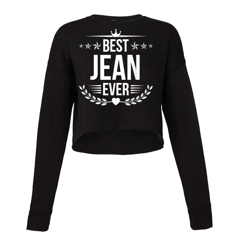 Best Jean Ever Funny Name Humor Nickname T Shirt Cropped Sweater by hoasantiaz | Artistshot