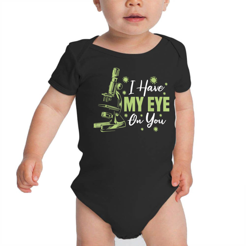 Biology Microscope   Teacher Biologist I Have My Eye On You T Shirt Baby Bodysuit | Artistshot