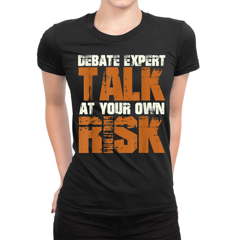 Debate Expert Talk At Your Own Risk Debate Arguments T Shirt Ladies Fitted T-Shirt by pearleql2katnik | Artistshot