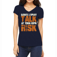 Debate Expert Talk At Your Own Risk Debate Arguments T Shirt Women's V-neck T-shirt | Artistshot