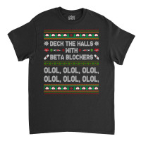 Deck The Halls With Beta Blockers Funny Nurse Christmas Ugly Sweatshir Classic T-shirt | Artistshot