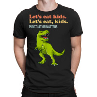 Let's Eat Kids Punctuation Matters T-rex Funny Grammar T-shirt | Artistshot