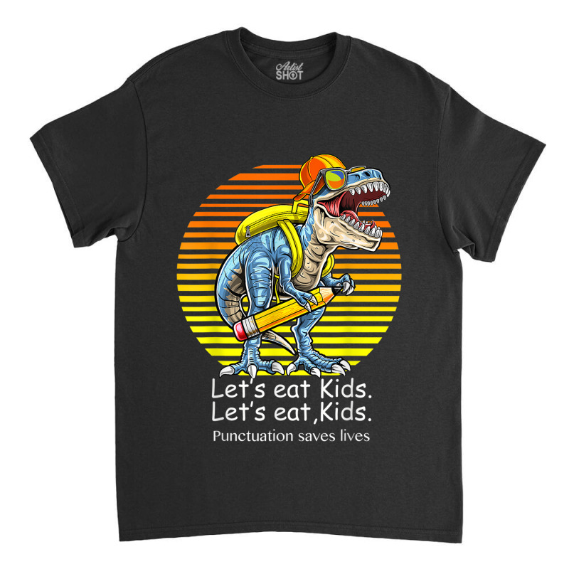 Let's Eat Kids. Let's Eat, Kids Classic T-shirt | Artistshot