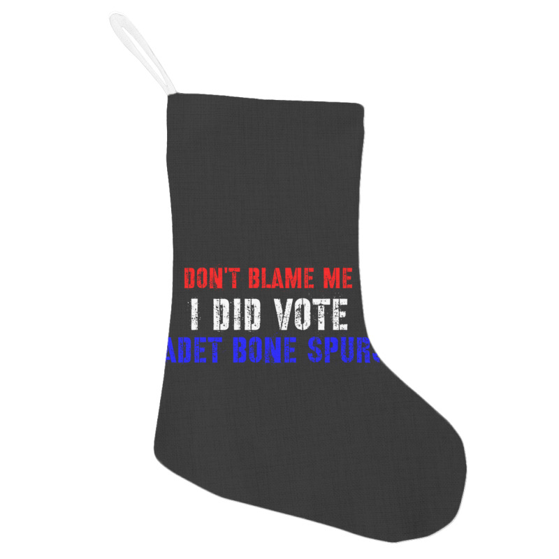 Don't Blame Me I Didn't Vote Cadet Bone Spurs Holiday Stocking | Artistshot