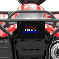 Don't Blame Me I Didn't Vote Cadet Bone Spurs Atv License Plate | Artistshot