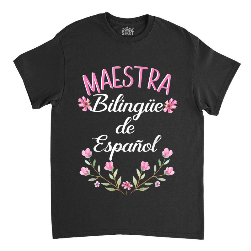 Maestra Bilingue De Espanol  Bilingual Teacher Spanish Classic T-shirt by DAGUILERA | Artistshot