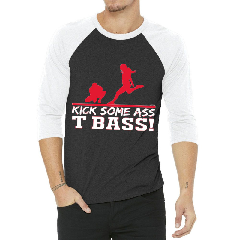 Limited Edition Kick Some Ass, T Bass! 3/4 Sleeve Shirt by michealyoungerlk01 | Artistshot