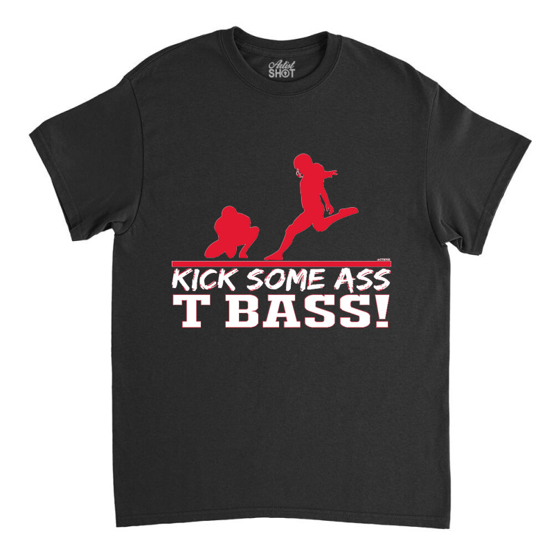 Limited Edition Kick Some Ass, T Bass! Classic T-shirt by michealyoungerlk01 | Artistshot