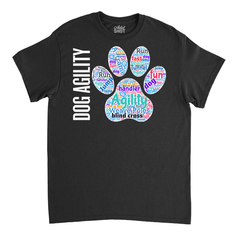 Fun Dog Agility Shirt   Dog Agility Word Cloud, Paw Shape Pullover Hoo Classic T-shirt by wiltoban | Artistshot