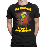 My Budgie Ate My Homework Budgerigar Parakeet T-shirt | Artistshot