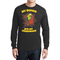 My Budgie Ate My Homework Budgerigar Parakeet Long Sleeve Shirts | Artistshot