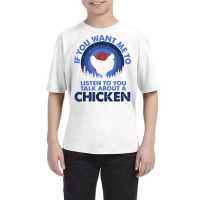 If Want Me Listen Talk About Animal Chicken T Shirt Youth Tee | Artistshot