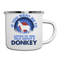 If Want Me Listen Talk About Animal Donkey T Shirt Camper Cup | Artistshot