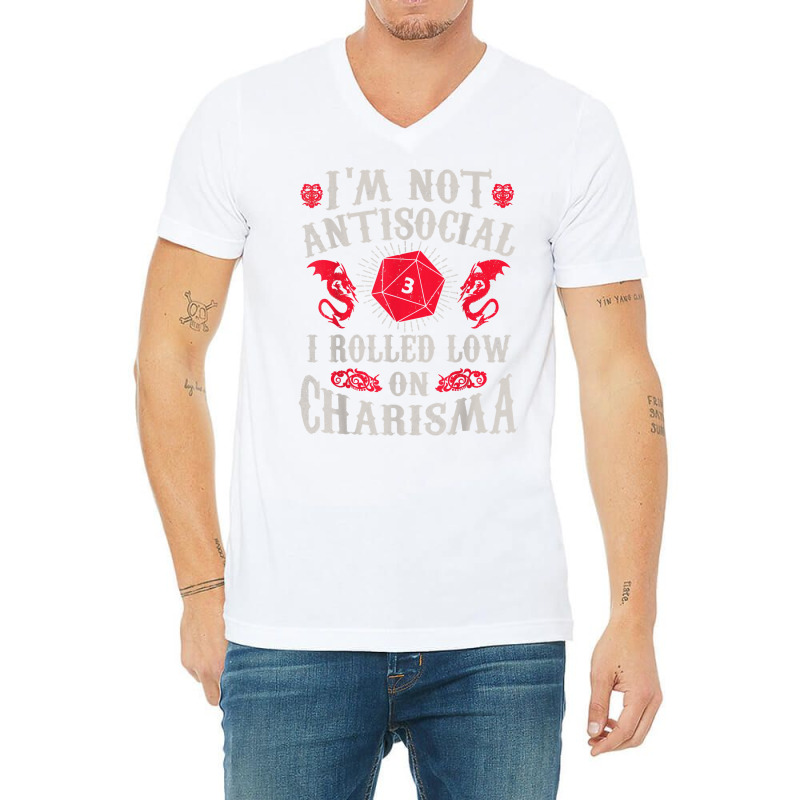 I'm Not Antisocial I Rolled Low On Charisma Dice Rpg Gamer T Shirt V-Neck Tee by kamrynshut8 | Artistshot