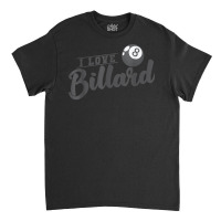 I Love Billiards Ball T Shirt Classic T-shirt | Artistshot