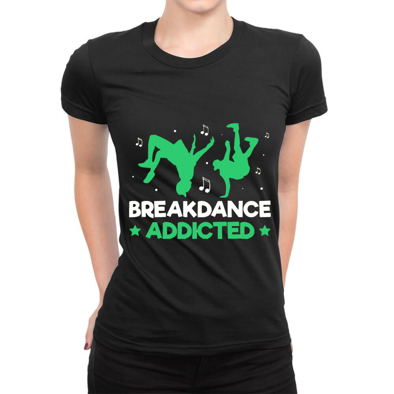 Breakdancer Gift , Breakdance Addicted Funny Break Dancing Hip Ladies Fitted T-Shirt by tomjerrycrush39 | Artistshot