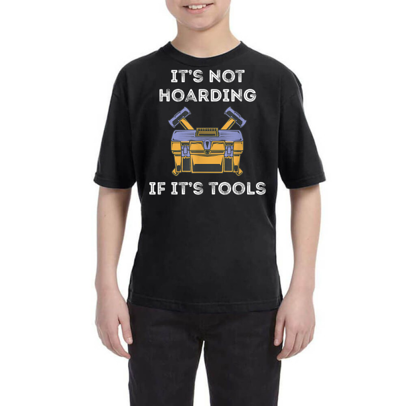 It's Not Hoarding Handyman Tool Box Repairman Skilled Worker T Shirt Youth Tee by casimircorjki0 | Artistshot