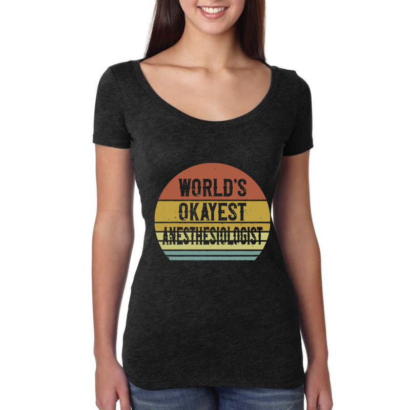 Anesthesiologist T Shirt World's Okayest Anesthesiologist Women's Triblend Scoop T-shirt | Artistshot