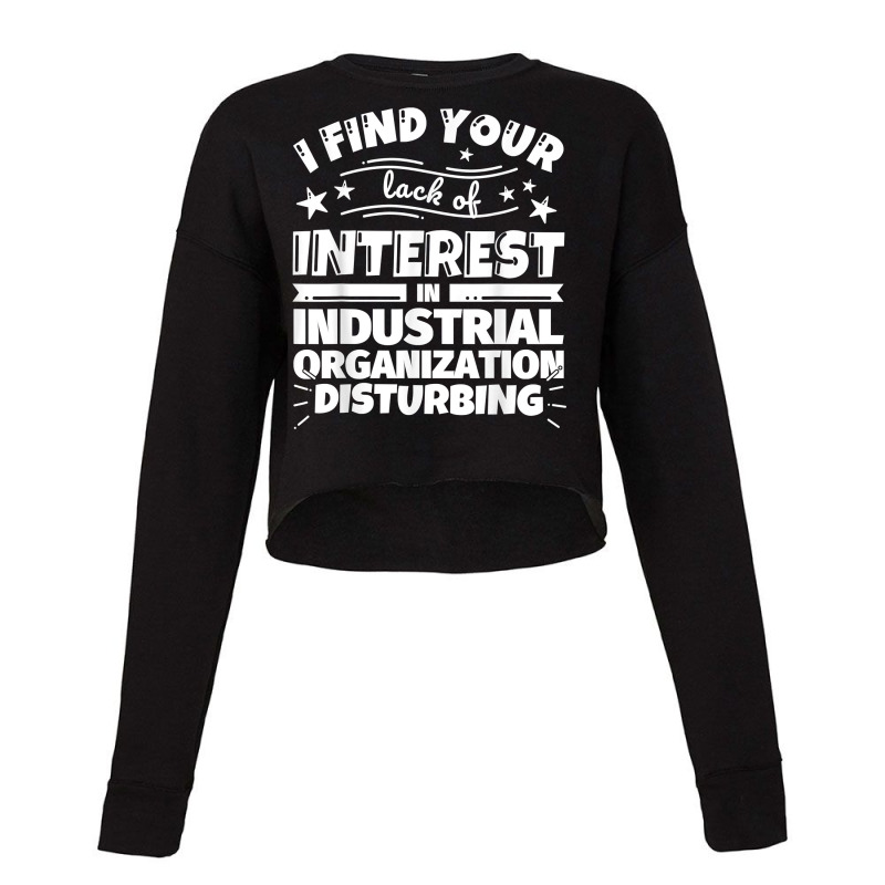 Industrial Organization Funny Lack Of Interest T Shirt Cropped Sweater by kaykemyjoa | Artistshot