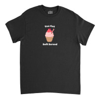 Get Soft Served Ice Cream Pun Classic T-shirt | Artistshot