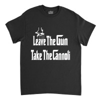 Limited Edition Leave The Gun Take The Cannoli Dark Hoodie Classic T-shirt | Artistshot