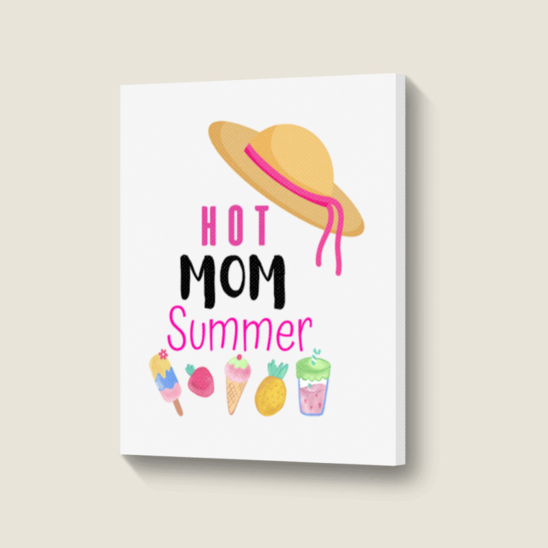 Hot Mom Summer Quote Portrait Canvas Print | Artistshot