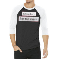 Life Is Short Buy The Serum Skin Esthetician Serum T Shirt 3/4 Sleeve Shirt | Artistshot