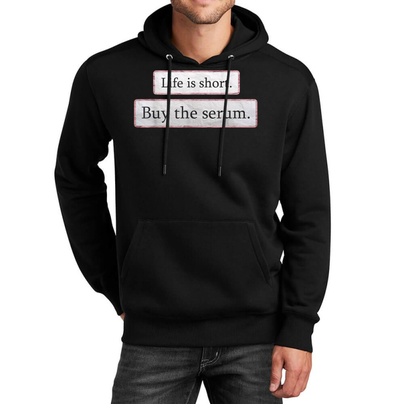 Life Is Short Buy The Serum Skin Esthetician Serum T Shirt Unisex Hoodie | Artistshot