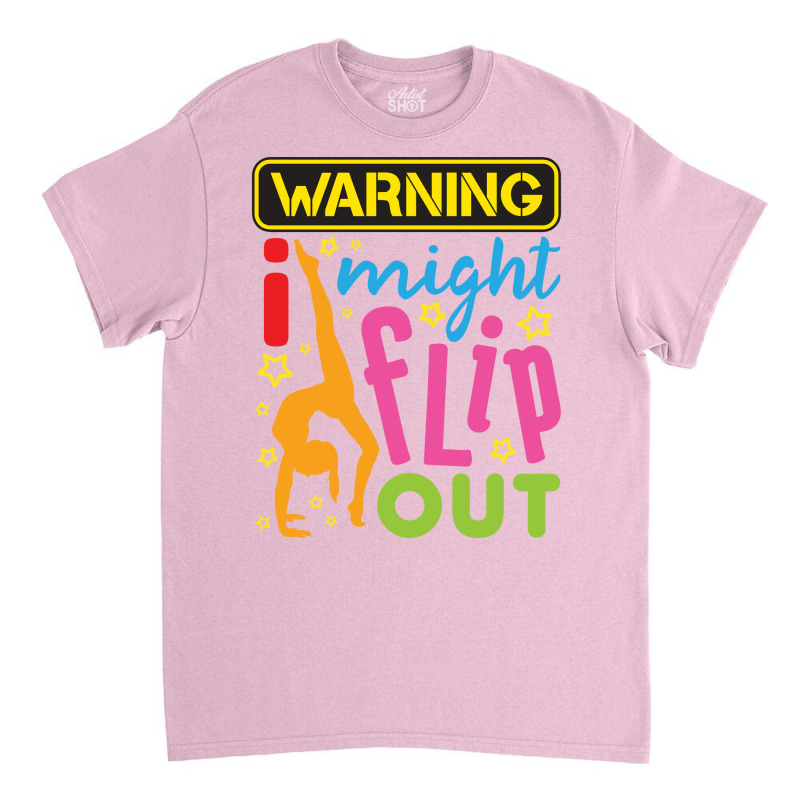 Gymnastics  Warning I Might Flip Out Classic T-shirt | Artistshot