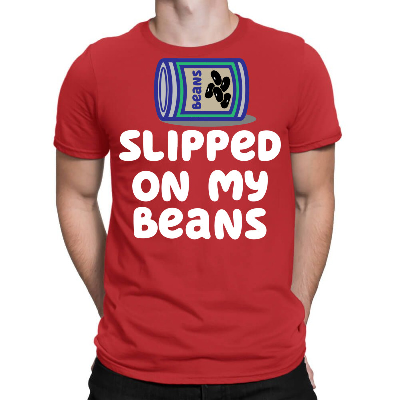 Slipped On My Beans Funny T-shirt | Artistshot