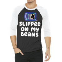 Slipped On My Beans Funny 3/4 Sleeve Shirt | Artistshot