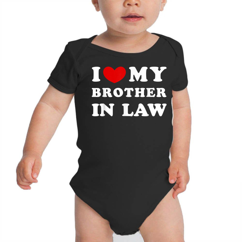 I Love My Brother In Law, I Heart My Brother In Law T Shirt Baby Bodysuit by luckenbg | Artistshot